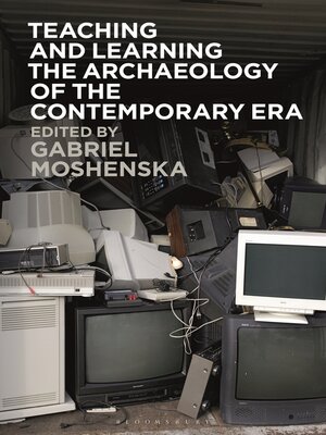 cover image of Teaching and Learning the Archaeology of the Contemporary Era